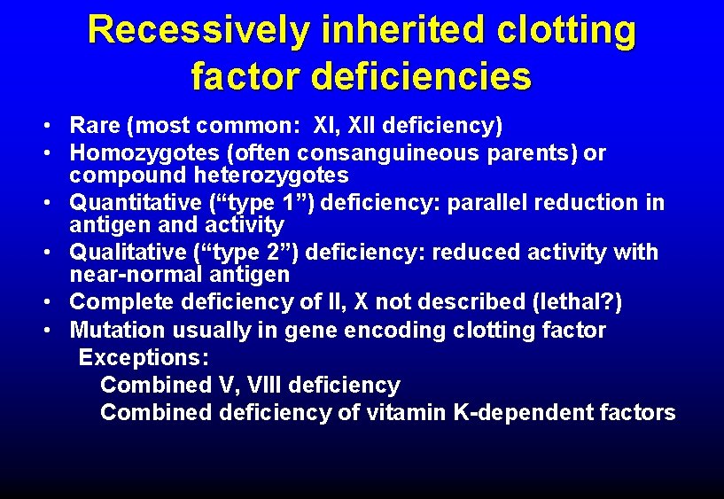 Recessively inherited clotting factor deficiencies • Rare (most common: XI, XII deficiency) • Homozygotes