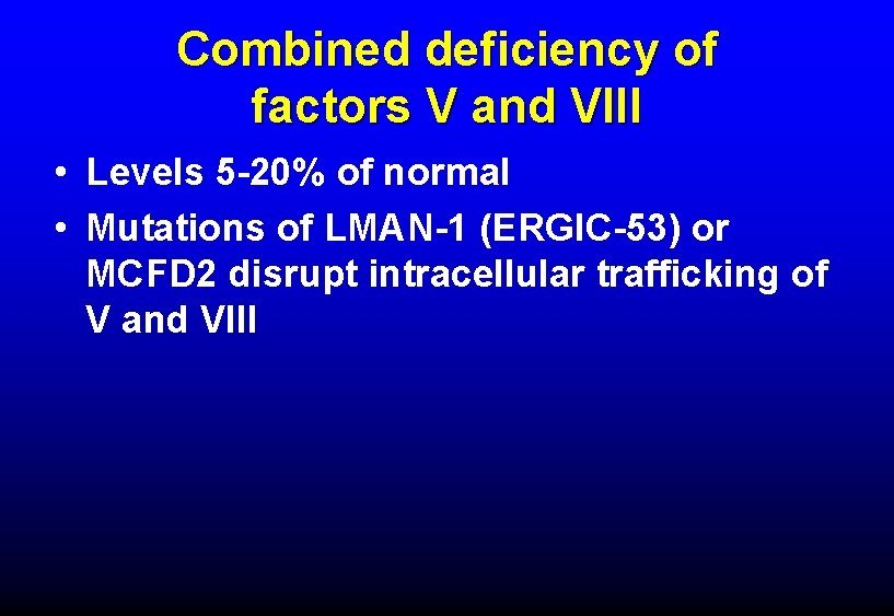 Combined deficiency of factors V and VIII • Levels 5 -20% of normal •