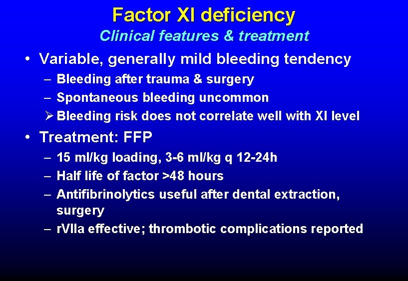 Factor XI deficiency Clinical features & treatment • Variable, generally mild bleeding tendency –