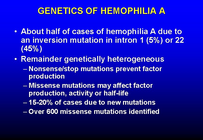 GENETICS OF HEMOPHILIA A • About half of cases of hemophilia A due to