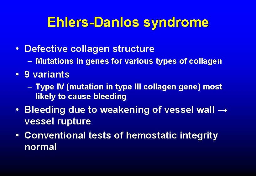 Ehlers-Danlos syndrome • Defective collagen structure – Mutations in genes for various types of