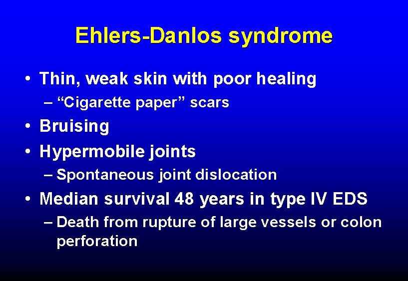 Ehlers-Danlos syndrome • Thin, weak skin with poor healing – “Cigarette paper” scars •