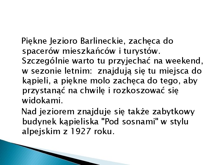 Piękne Jezioro Barlineckie, zachęca do spacerów mieszkańców i turystów. Szczególnie warto tu przyjechać na