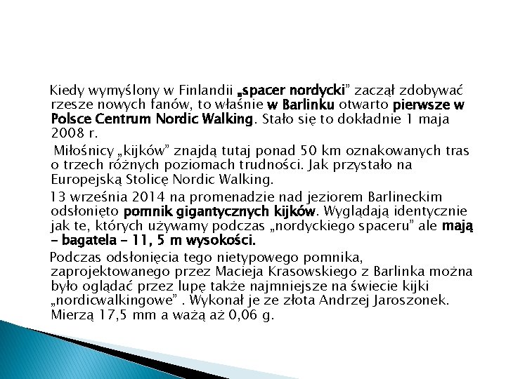 Kiedy wymyślony w Finlandii „spacer nordycki” zaczął zdobywać rzesze nowych fanów, to właśnie w
