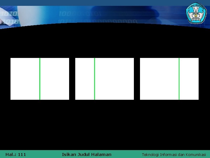 Vertical lines Hal. : 111 Isikan Judul Halaman Teknologi Informasi dan Komunikasi 