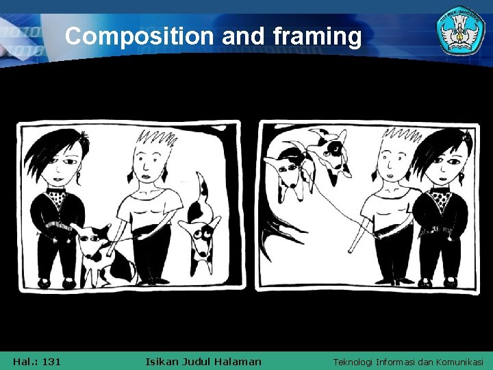 Composition and framing Hal. : 131 Isikan Judul Halaman Teknologi Informasi dan Komunikasi 