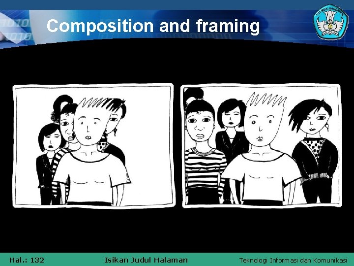 Composition and framing Hal. : 132 Isikan Judul Halaman Teknologi Informasi dan Komunikasi 