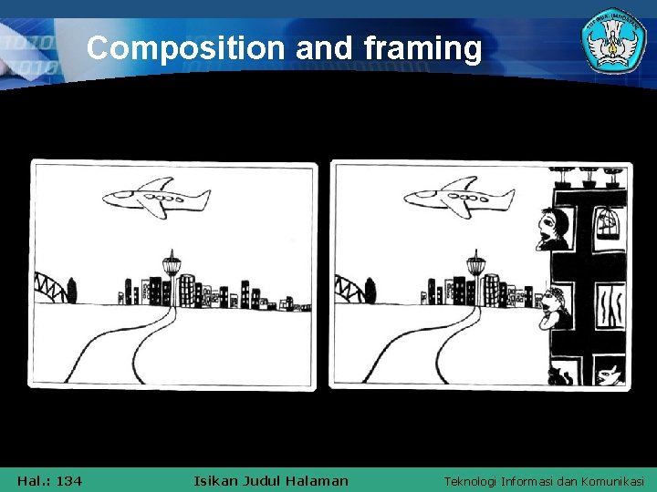 Composition and framing Hal. : 134 Isikan Judul Halaman Teknologi Informasi dan Komunikasi 