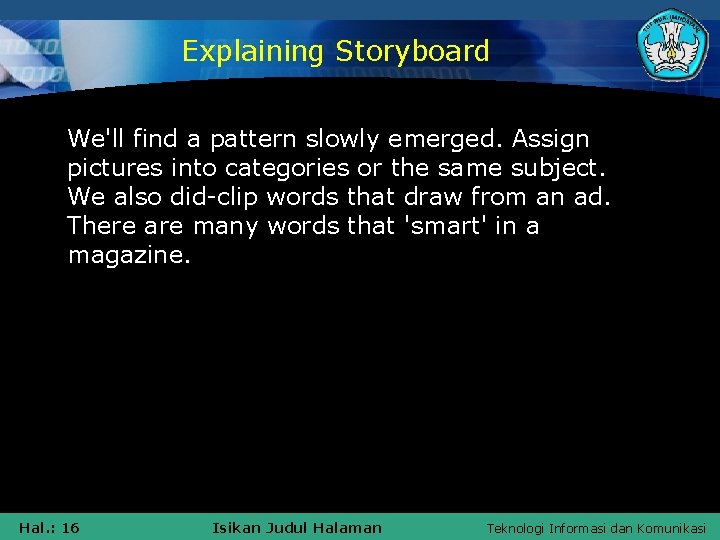 Explaining Storyboard We'll find a pattern slowly emerged. Assign pictures into categories or the