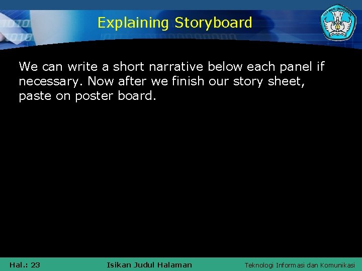 Explaining Storyboard We can write a short narrative below each panel if necessary. Now