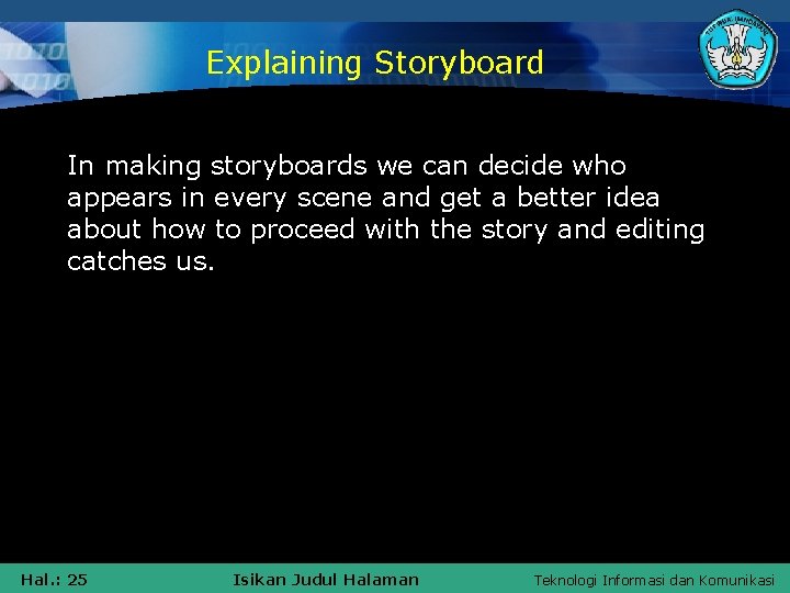Explaining Storyboard In making storyboards we can decide who appears in every scene and