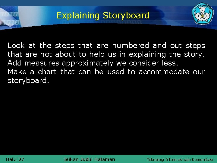 Explaining Storyboard Look at the steps that are numbered and out steps that are