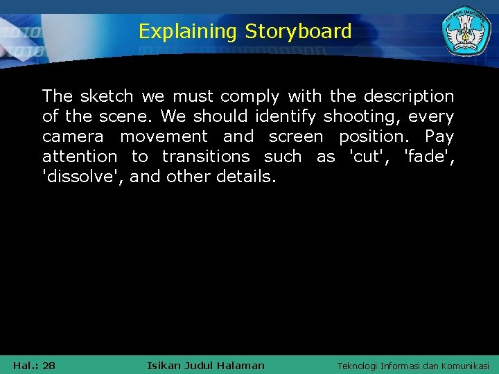 Explaining Storyboard The sketch we must comply with the description of the scene. We