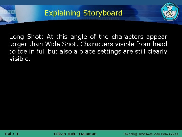 Explaining Storyboard Long Shot: At this angle of the characters appear larger than Wide