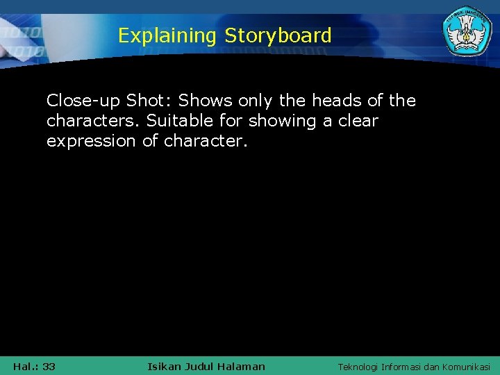 Explaining Storyboard Close-up Shot: Shows only the heads of the characters. Suitable for showing