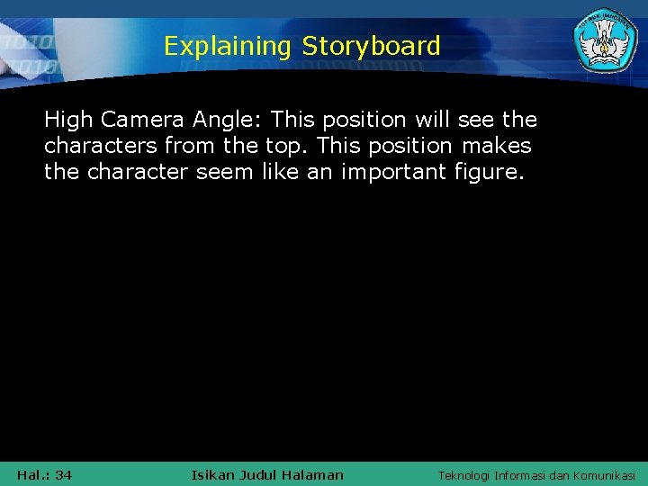 Explaining Storyboard High Camera Angle: This position will see the characters from the top.