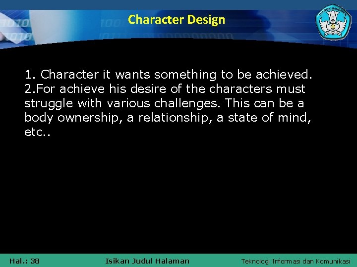 Character Design 1. Character it wants something to be achieved. 2. For achieve his