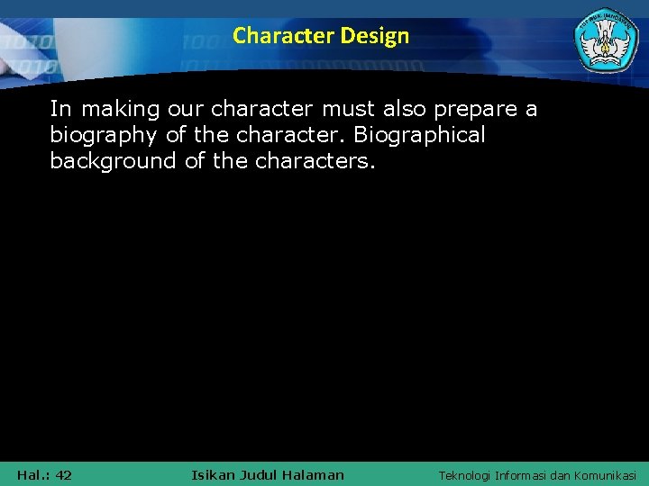 Character Design In making our character must also prepare a biography of the character.