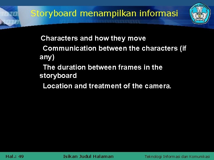 Storyboard menampilkan informasi v. Characters and how they move v Communication between the characters