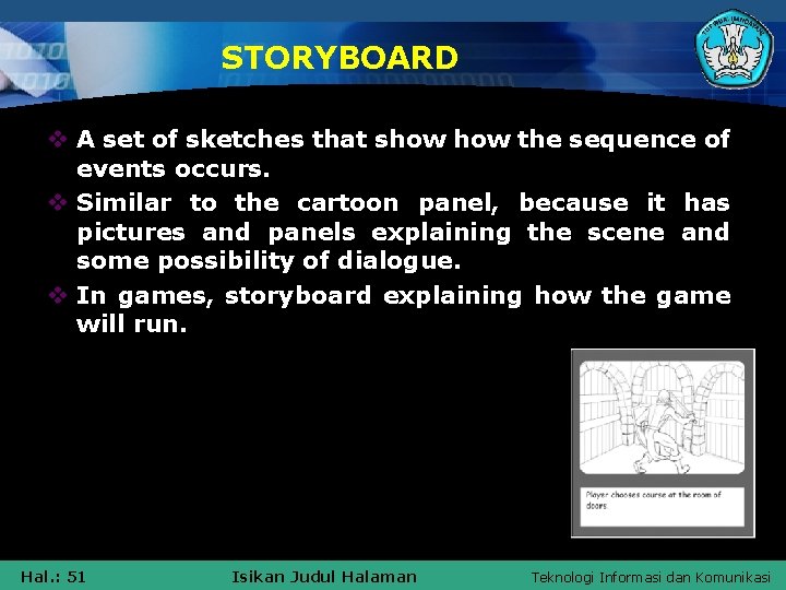 STORYBOARD v A set of sketches that show the sequence of events occurs. v