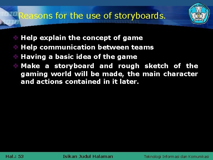 Reasons for the use of storyboards. v v Help explain the concept of game