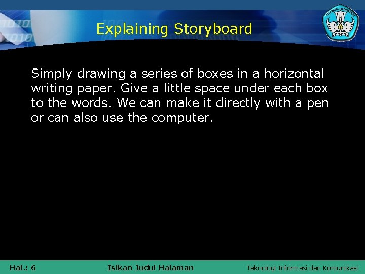 Explaining Storyboard Simply drawing a series of boxes in a horizontal writing paper. Give