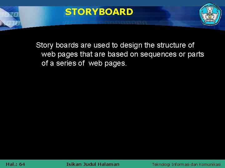 STORYBOARD Story boards are used to design the structure of web pages that are