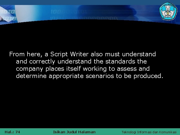 From here, a Script Writer also must understand correctly understand the standards the company