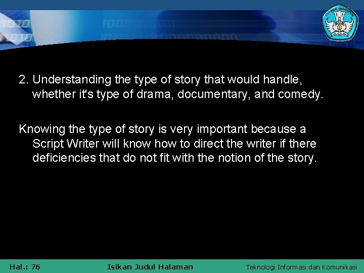 2. Understanding the type of story that would handle, whether it's type of drama,