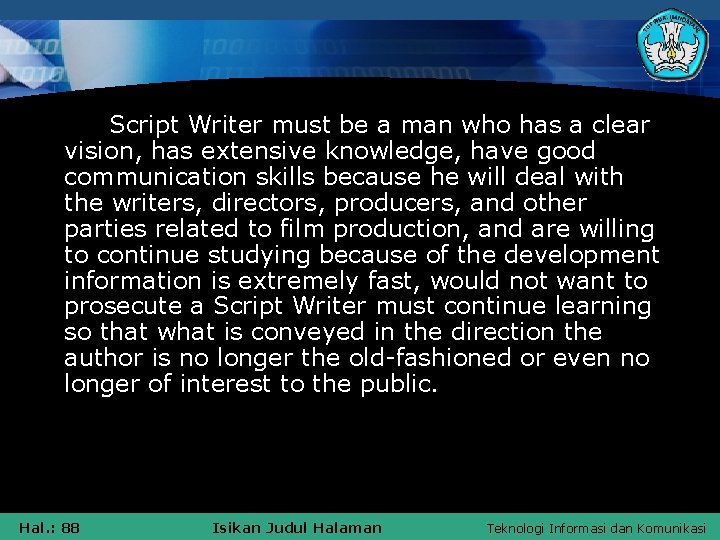 Script Writer must be a man who has a clear vision, has extensive knowledge,