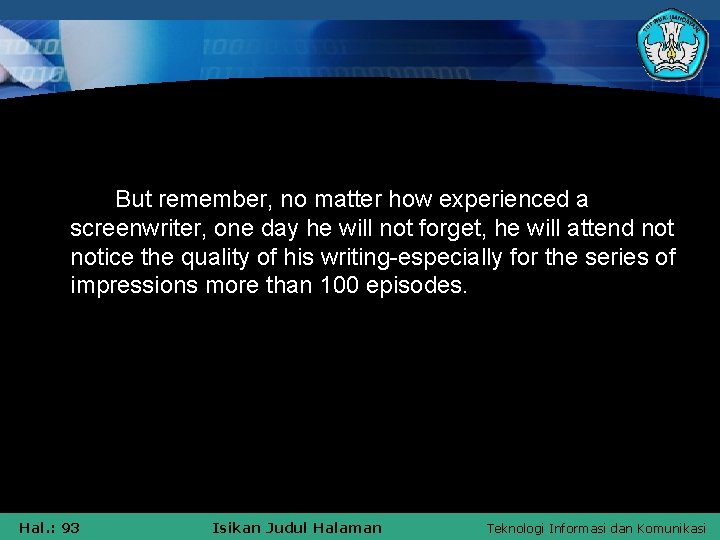 But remember, no matter how experienced a screenwriter, one day he will not forget,