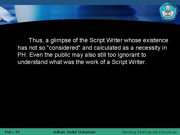 Thus, a glimpse of the Script Writer whose existence has not so "considered" and