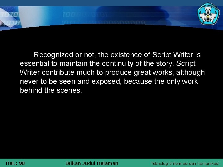 Recognized or not, the existence of Script Writer is essential to maintain the continuity