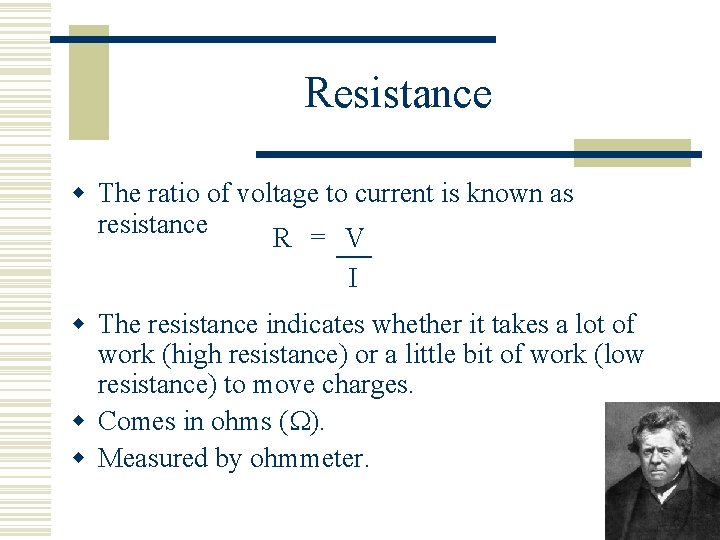 Resistance w The ratio of voltage to current is known as resistance R =