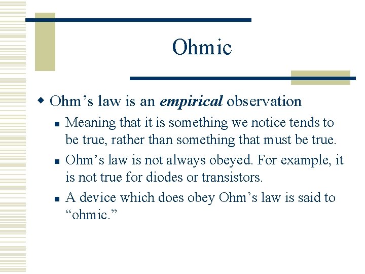 Ohmic w Ohm’s law is an empirical observation n Meaning that it is something