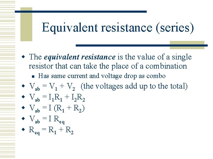 Equivalent resistance (series) w The equivalent resistance is the value of a single resistor