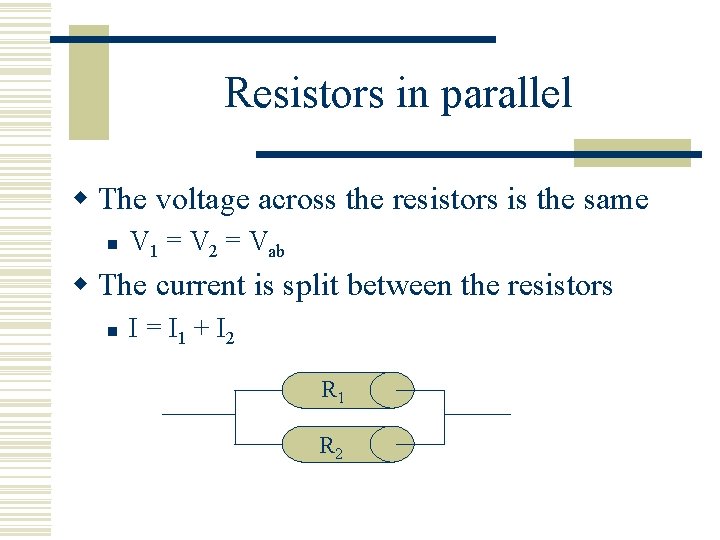 Resistors in parallel w The voltage across the resistors is the same n V