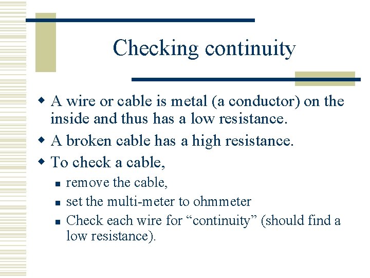 Checking continuity w A wire or cable is metal (a conductor) on the inside