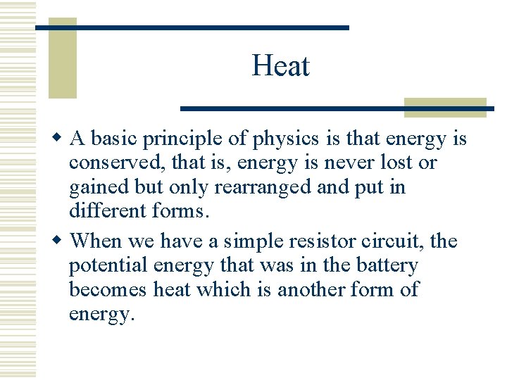 Heat w A basic principle of physics is that energy is conserved, that is,