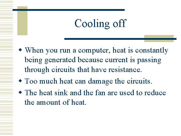 Cooling off w When you run a computer, heat is constantly being generated because