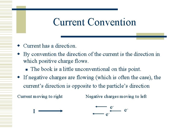 Current Convention w Current has a direction. w By convention the direction of the