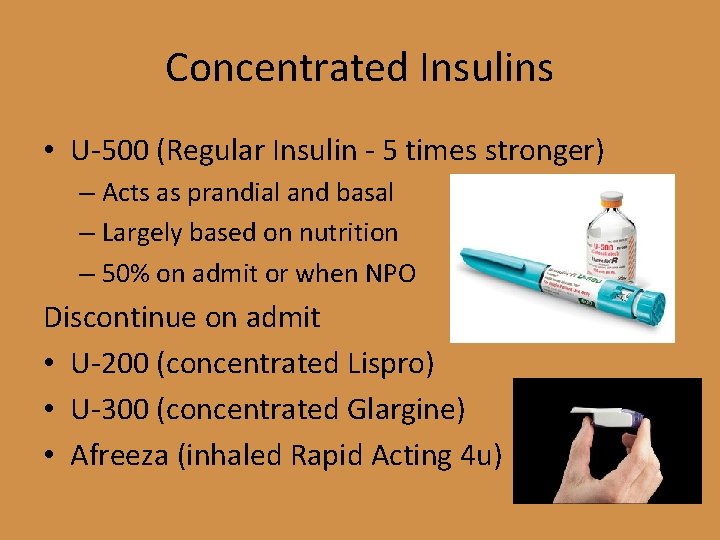 Concentrated Insulins • U-500 (Regular Insulin - 5 times stronger) – Acts as prandial