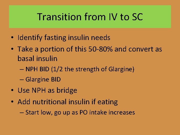 Transition from IV to SC • Identify fasting insulin needs • Take a portion