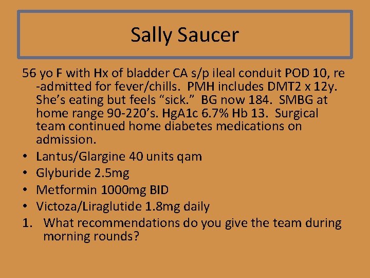 Sally Saucer 56 yo F with Hx of bladder CA s/p ileal conduit POD
