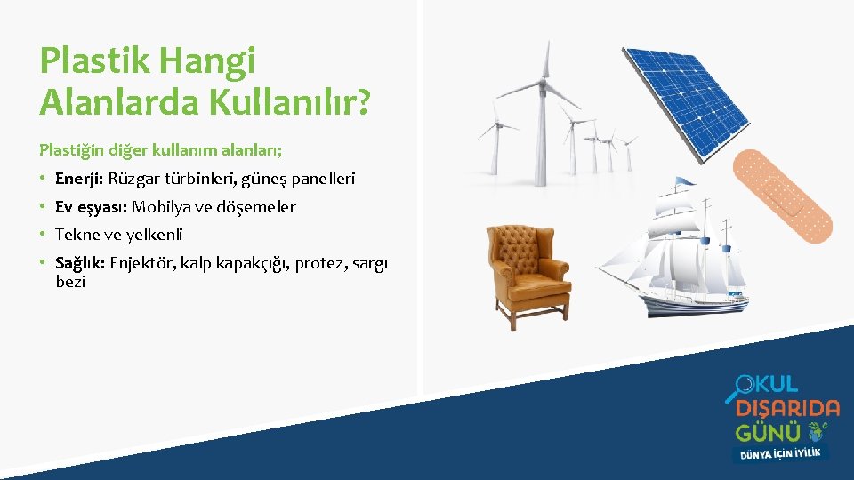 Plastik Hangi Alanlarda Kullanılır? Plastiğin diğer kullanım alanları; • Enerji: Rüzgar türbinleri, güneş panelleri