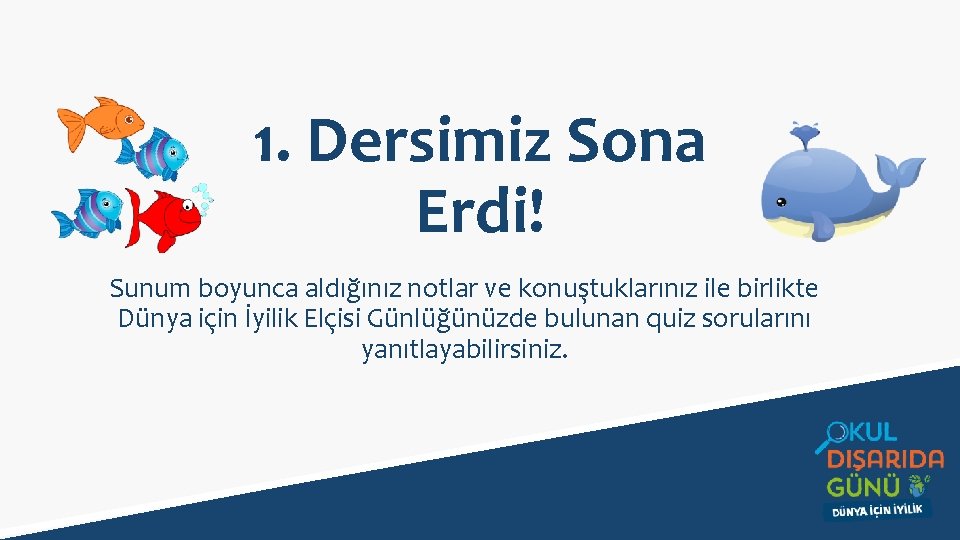 1. Dersimiz Sona Erdi! Sunum boyunca aldığınız notlar ve konuştuklarınız ile birlikte Dünya için