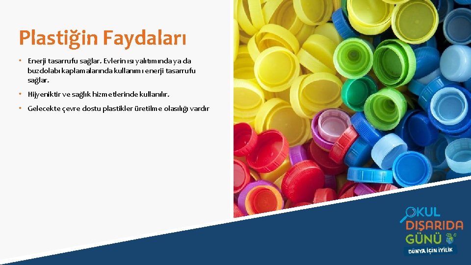 Plastiğin Faydaları • Enerji tasarrufu sağlar. Evlerin ısı yalıtımında ya da buzdolabı kaplamalarında kullanımı