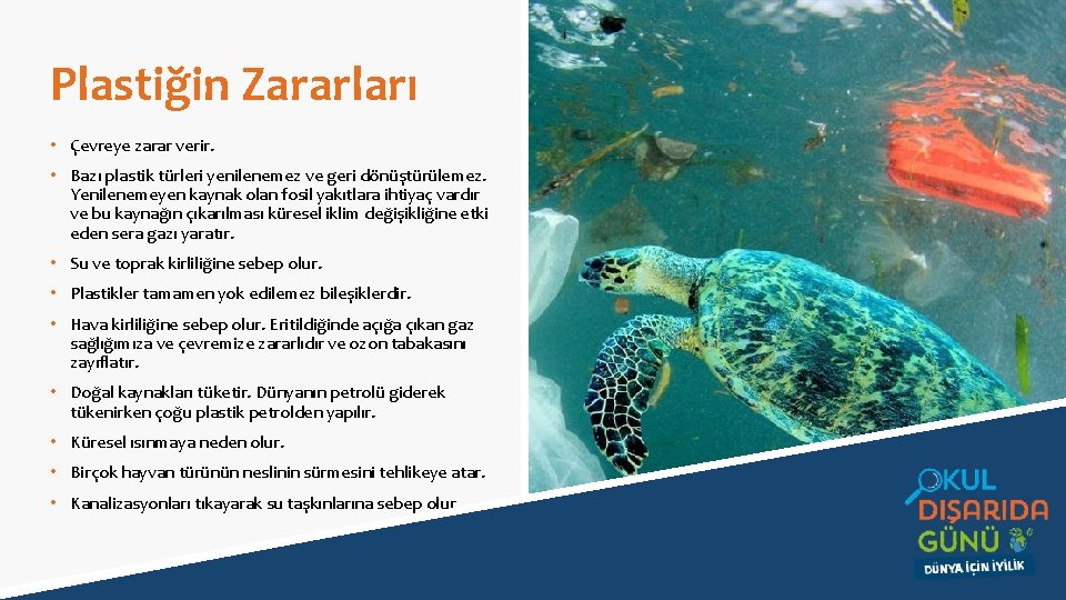 Plastiğin Zararları • Çevreye zarar verir. • Bazı plastik türleri yenilenemez ve geri dönüştürülemez.