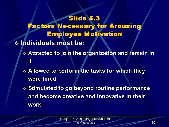 Slide 5. 3 Factors Necessary for Arousing Employee Motivation v Individuals must be: v