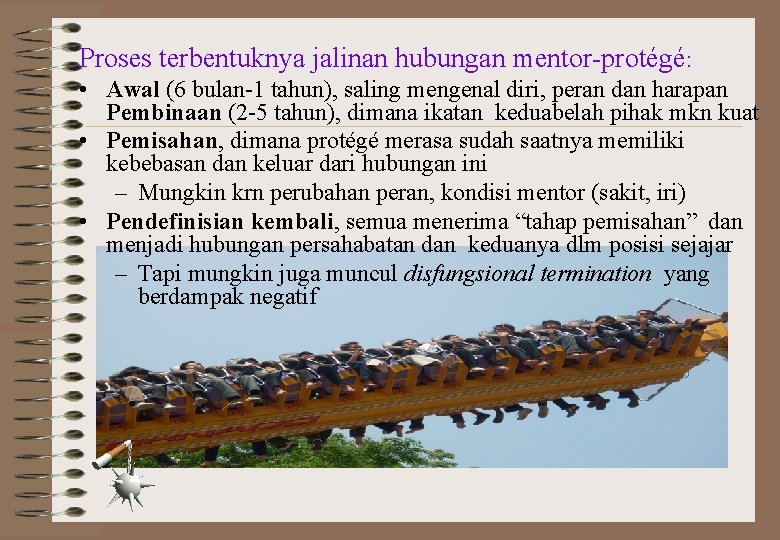 Proses terbentuknya jalinan hubungan mentor-protégé: • Awal (6 bulan-1 tahun), saling mengenal diri, peran